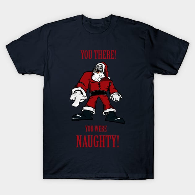 Santa Ugly You Were Naughty T-Shirt by PoetandChef